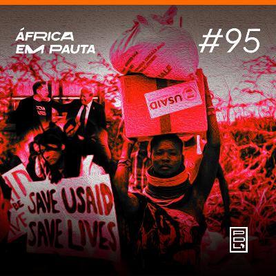 África em Pauta #95- Fim da USAID e as tensões raciais na África do Sul