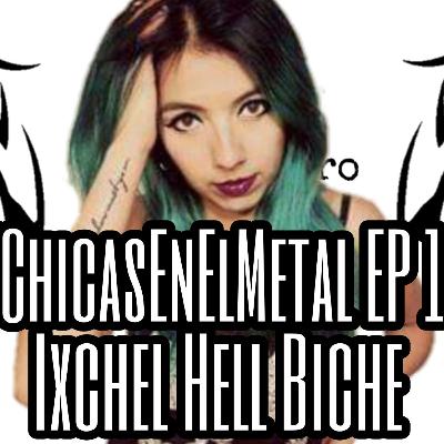 #ChicasEnElMetal EP 14: IxHeell Biche