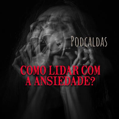 #05 - Como lidar com a ansiedade?