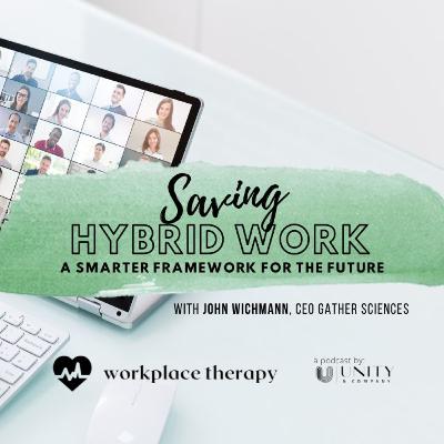 27 | Saving Hybrid Work: A Smarter Framework For The Future w/ John Wichmann, CEO of Gather Sciences