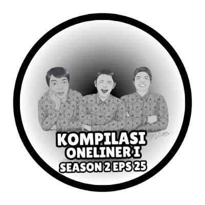 S2 E25. Kompilasi Oneliner I