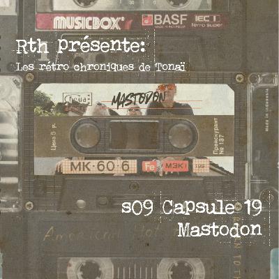 Rth les Capsules de Tonaï - Rétro chroniques 19 - Mastodon Rth les Capsules de Tonaï - Rétro chroniques 19 - Mastodon