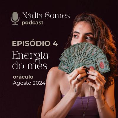 4. Energia do Mês - Agosto 2024 (oráculo, reflexão, exergando além) | Nádia Gomes Podcast 4. Energia do Mês - Agosto 2024 (oráculo, reflexão, exergando além) | Nádia Gomes Podcast