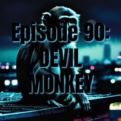 EP 90: DEVIL MONKEY