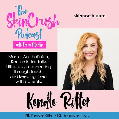Ultherapy, Connecting Through Touch, and Keeping It Real with Master Aesthetician, Kendle Ritter