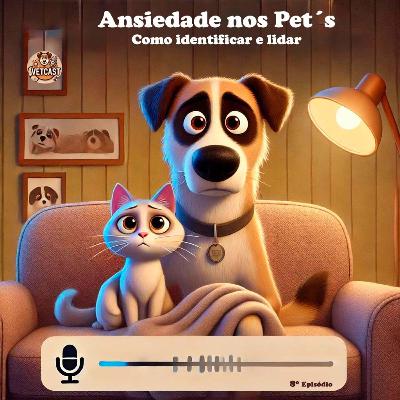 Episódio 8 - Como Identificar e Lidar com a Ansiedade nos Pets Episódio 8 - Como Identificar e Lidar com a Ansiedade nos Pets