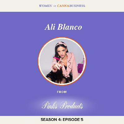 S4:E5 - Ali Bianco: Turning Passion Into Pinks, The High-Fashion Cannabis Brand For Women