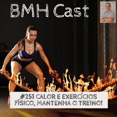 #251 CALOR E EXERCÍCIOS FÍSICO, MANTENHA O TREINO!