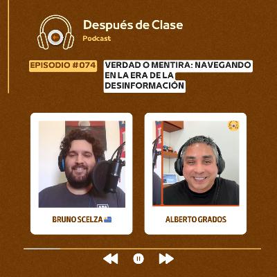 #074 Verdad o Mentira: Navegando la Era de la Desinformación | Bruno Scelza 🇺🇾