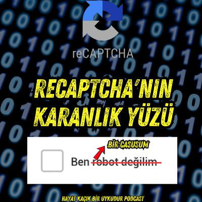 #307 reCaptcha'nın Karanlık Yüzü