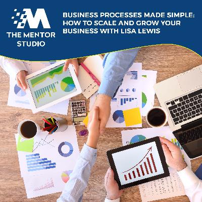 Episode 65: Business Processes Made Simple: How To Scale And Grow Your Business With Lisa Lewis