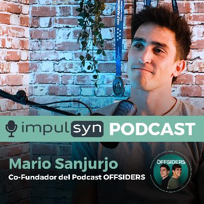La Historia del Podcast OFFSIDERS, el Podcast líder de Fútbol, con su Co-Fundador Mario Sanjurjo