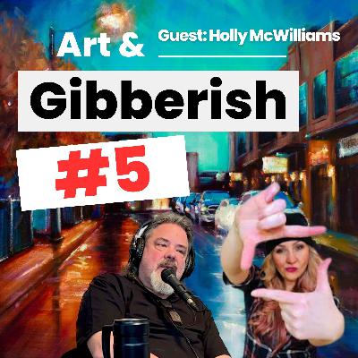 Art & Gibberish #5 | Holly McWilliams