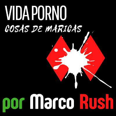 Ep.15 "Vida porno de un Italiano por Madrid" por Marco Rush