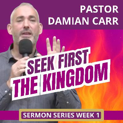 Week 1 Sermon Series - Seek First The Kingdom