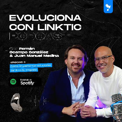EP. 6. ¿Cómo implementar soluciones de IA en tu empresa?