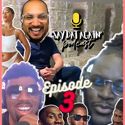 Say Dat Again Podcast Episode 3 Say Dat Again Podcast Episode 3
