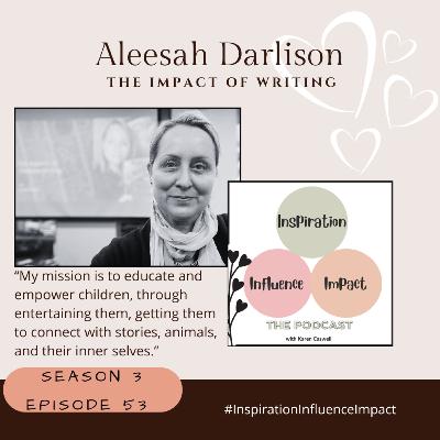 #53. Aleesah Darlison: The Impact of Writing
