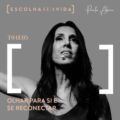 T04EP05 - Olhar para si e se reconectar T04EP05 - Olhar para si e se reconectar