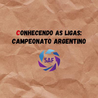 Conhecendo as Ligas Ep:4 - Campeonato Argentino