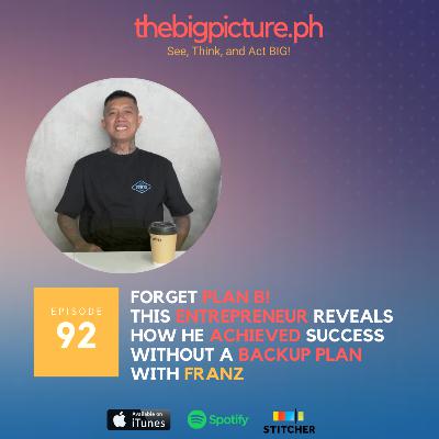 #92 "Forget Plan B!" This Entrepreneur Reveals How He Achieved Success Without a Backup Plan With franz