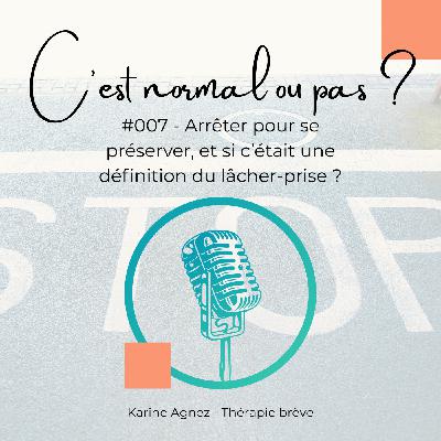 #007 - Arrêter pour se préserver : et si c’était une définition du lâcher-prise ?