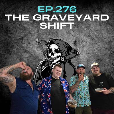 Ep.276 - The Graveyard Shift
