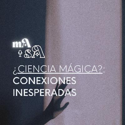 Ciencia Mágica: Conexiones Inesperadas