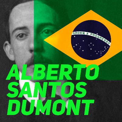 Alberto Santos Dumont - Ep.136