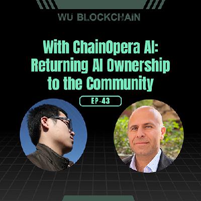 EP-43 ChainOpera AI: Returning AI Ownership to the Community
