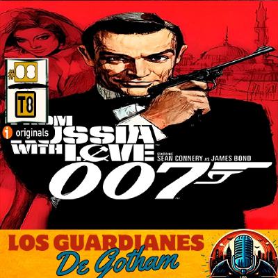 007 DESDE RUSIA CON AMOR (Libro vs Pelicula)- Los Guardianes de Gotham 8x08