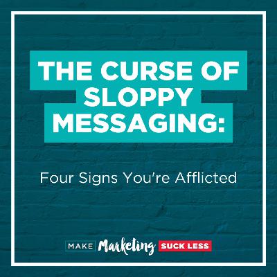 The Curse of Sloppy Messaging: Four Signs You're Afflicted