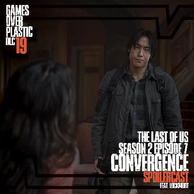 DLC 19. Convergence - The Last of Us S2E7 Spoilercast