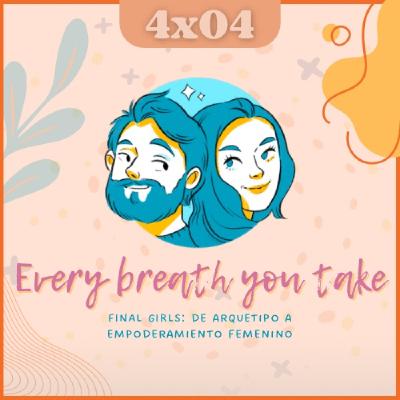 T04E04: Every breath you take | Final Girls en la literatura de terror T04E04: Every breath you take | Final Girls en la literatura de terror