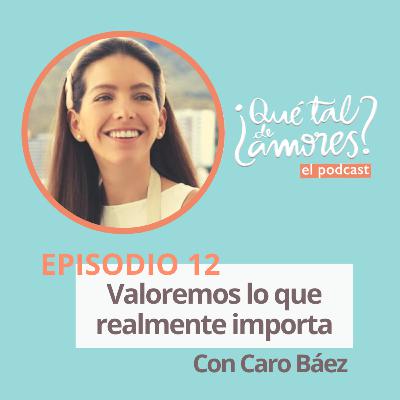 EP12.T1 I Valoremos lo que realmente importa, con Caro Báez EP12.T1 I Valoremos lo que realmente importa, con Caro Báez