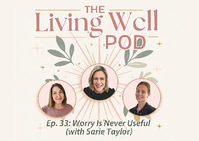 Ep. 33: Why Worry Is Never Useful (with Sarie Taylor)