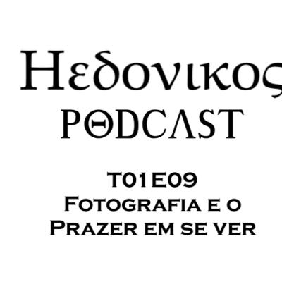 Hedonikos - T01E09 - Fotografia e o Prazer Em Ver e Ser Vista