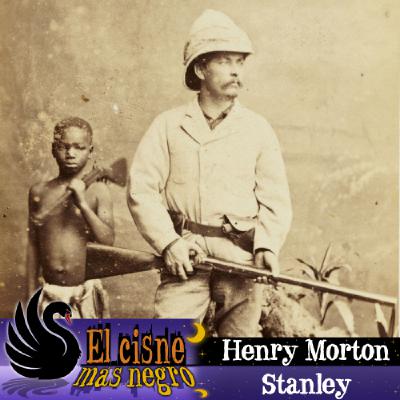El Cisne más Negro #30 - Henry Morton Stanley