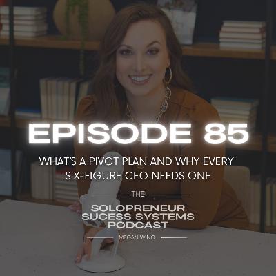 Episode 85: What’s a Pivot Plan and Why Every Six-Figure CEO Needs One