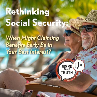 Rethinking Social Security: When Might Claiming Benefits Early Be in Your Best Interest?