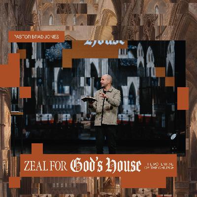 Zeal For God's House: The Potential of the Church – Brad Jones