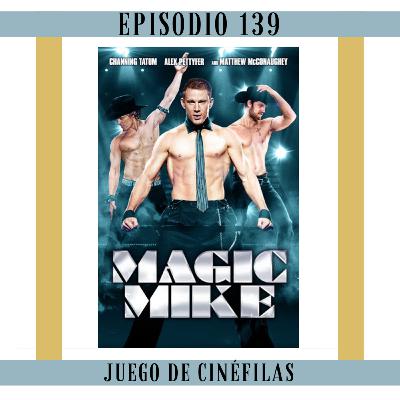 139. Magic Mike: LA TRAMA 139. Magic Mike: LA TRAMA