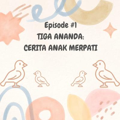#Episode 1: Cerita Anak Merpati (Tiga Ananda)