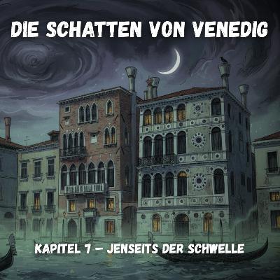 Die Schatten von Venedig - Kapitel 7 - Jenseits der Schwelle Die Schatten von Venedig - Kapitel 7 - Jenseits der Schwelle