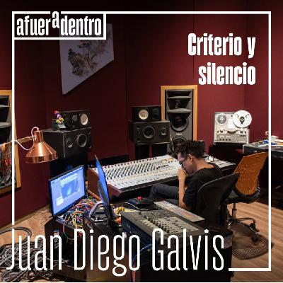 52. Criterio y silencio | Juan Diego Galvis