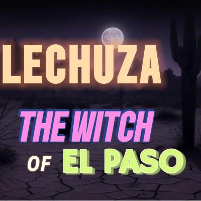 When La Lechuza Found Us | El Paso Horror