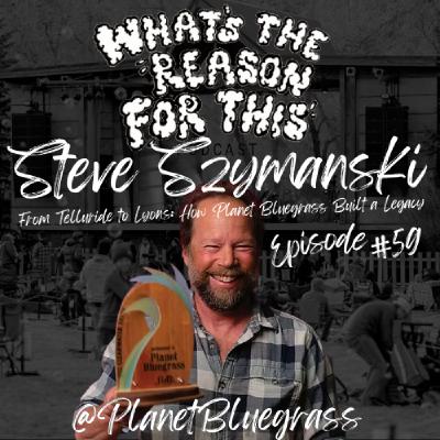 Episode 59 - Steve Szymanski - From Telluride to Lyons: How Planet Bluegrass Built a Legacy