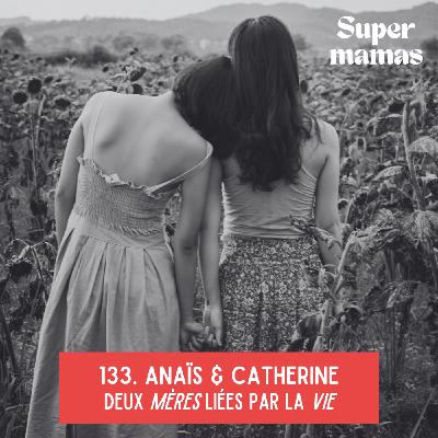 EP133. Anaïs & Catherine • Deux mères liées par la vie