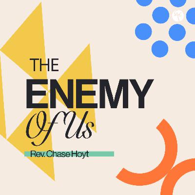 The Enemy of Us | Rev. Chase Hoyt | Christian Life Church The Enemy of Us | Rev. Chase Hoyt | Christian Life Church