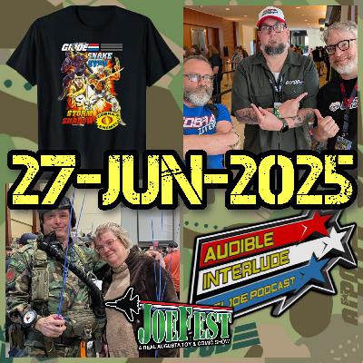 Audible Interlude: A GI Joe Podcast 27-JUN-2025 JoeFest LIVE!